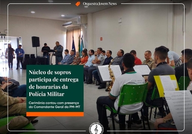 Núcleo de Sopros da Orquestra Jovem participa de entrega de honrarias da Polícia Militar